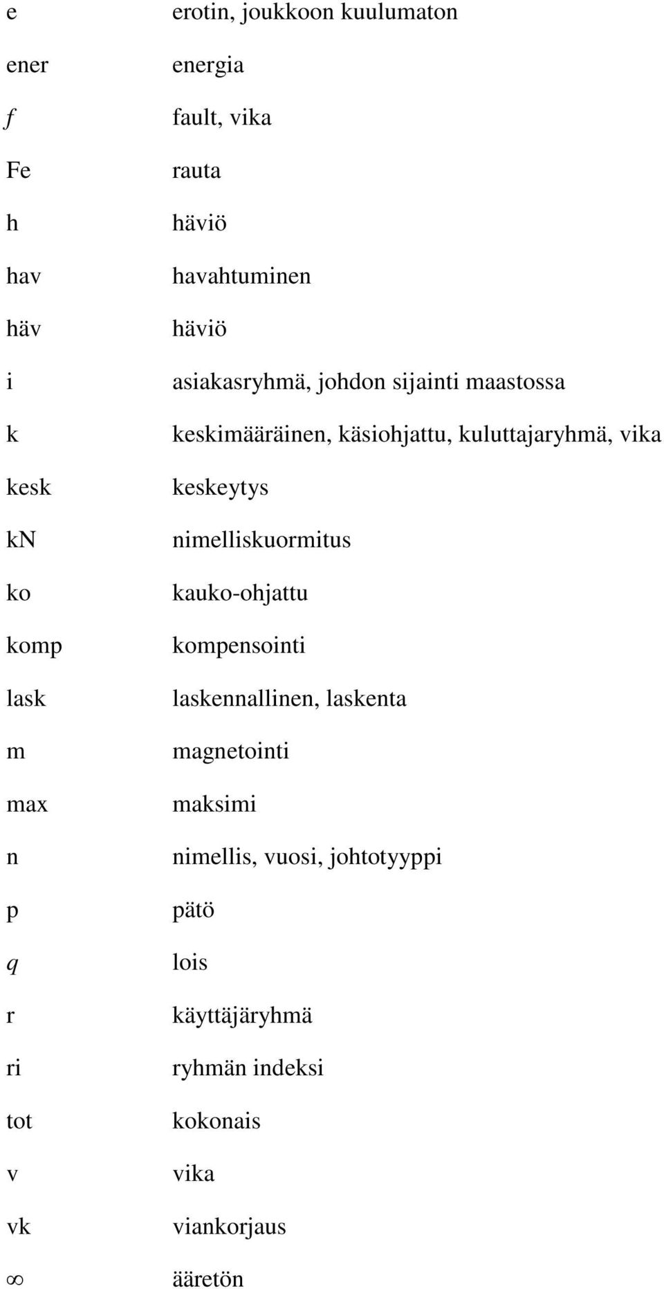 käsiohjattu, kuluttajaryhmä, vika keskeytys nimelliskuormitus kauko-ohjattu kompensointi laskennallinen,