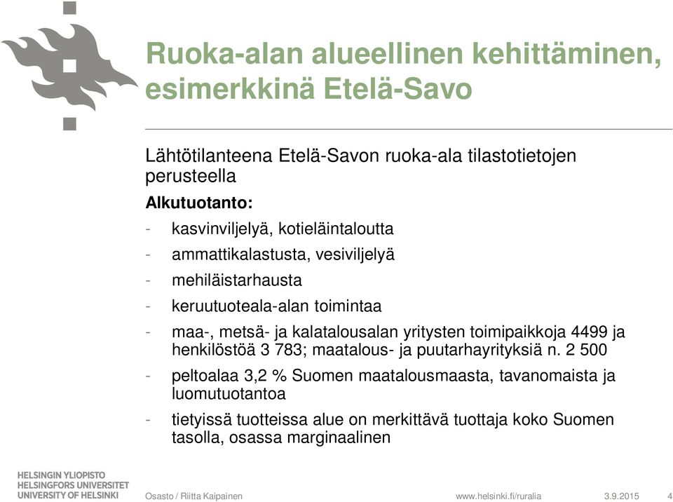 toimipaikkoja 4499 ja henkilöstöä 3 783; maatalous- ja puutarhayrityksiä n.