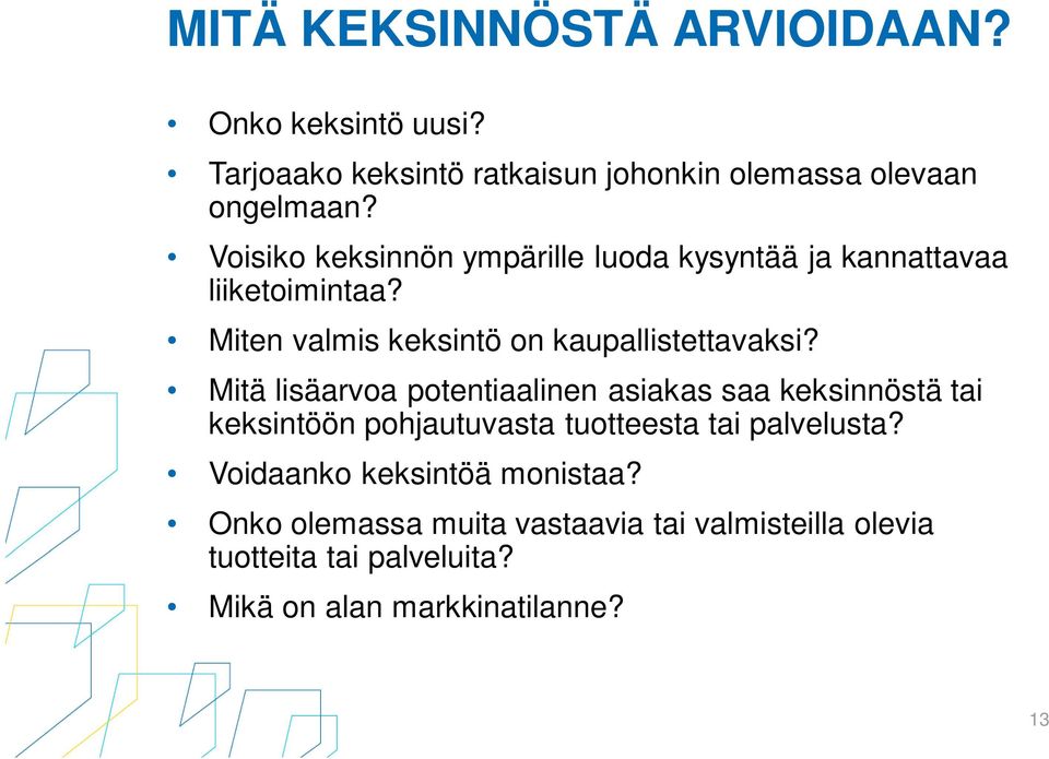 Mitä lisäarvoa potentiaalinen asiakas saa keksinnöstä tai keksintöön pohjautuvasta tuotteesta tai palvelusta?