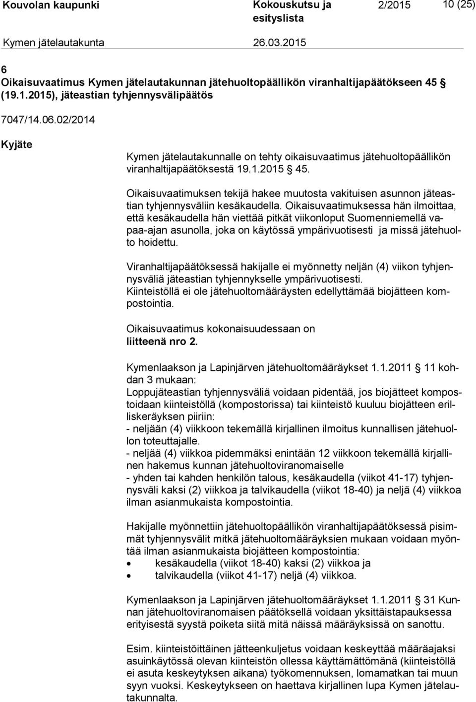 Oikaisuvaatimuksen tekijä hakee muutosta vakituisen asunnon jä te astian tyhjennysväliin kesäkaudella.