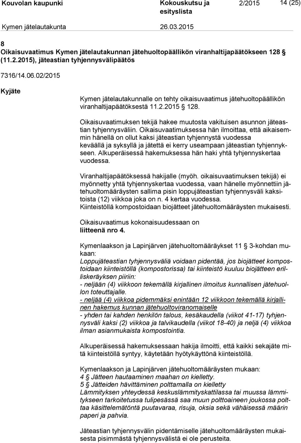Oikaisuvaatimuksen tekijä hakee muutosta vakituisen asunnon jä te astian tyhjennysväliin.