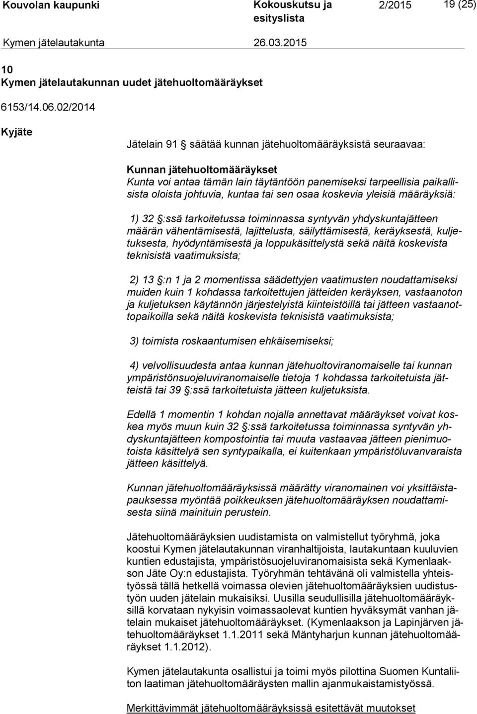 johtuvia, kuntaa tai sen osaa koskevia yleisiä määräyksiä: 1) 32 :ssä tarkoitetussa toiminnassa syntyvän yhdyskuntajätteen mää rän vähentämisestä, lajittelusta, säilyttämisestä, keräyksestä, kul
