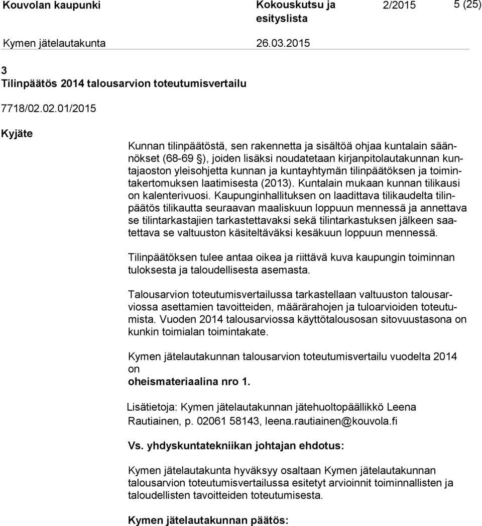 kuntayhtymän tilinpäätöksen ja toi minta ker to muk sen laatimisesta (2013). Kuntalain mukaan kunnan tilikausi on kalenterivuosi.