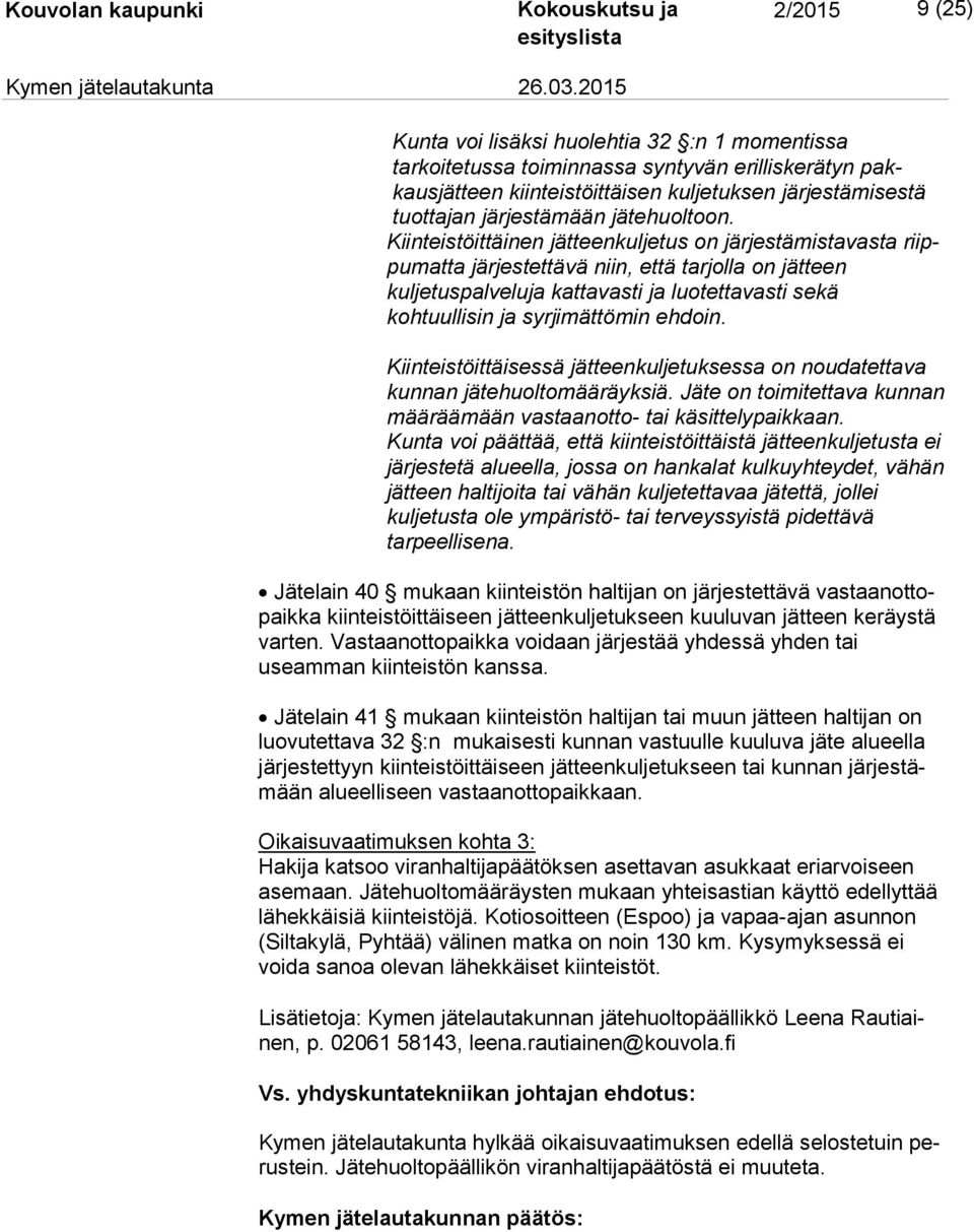 Kiinteistöittäinen jätteenkuljetus on järjestämistavasta riippu mat ta järjestettävä niin, että tarjolla on jätteen kuljetuspalveluja kat ta vas ti ja luotettavasti sekä kohtuullisin ja syrjimättömin