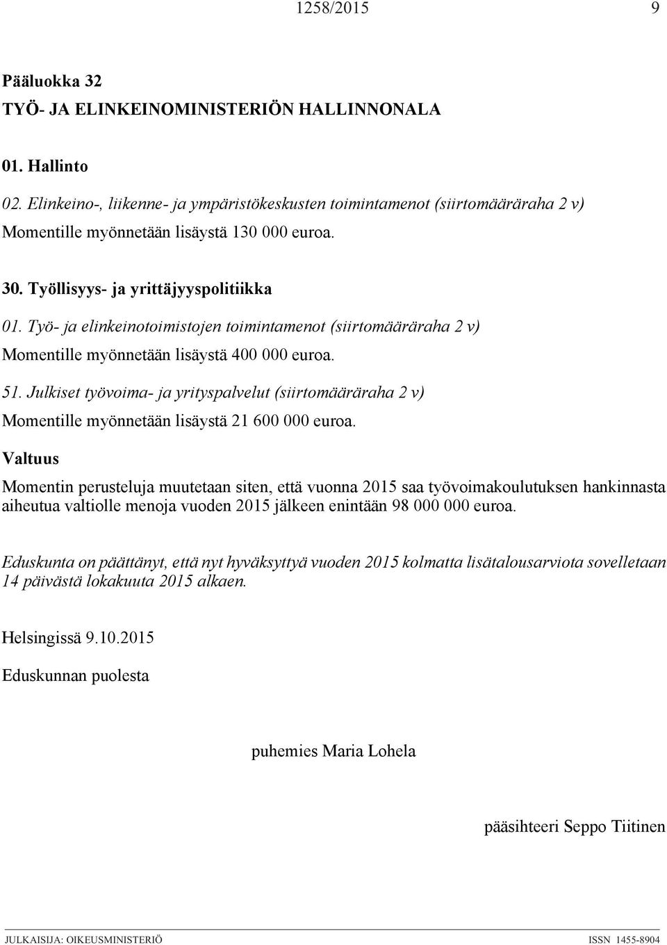 Työ- ja elinkeinotoimistojen toimintamenot (siirtomääräraha 2 v) Momentille myönnetään lisäystä 400 000 euroa. 51.