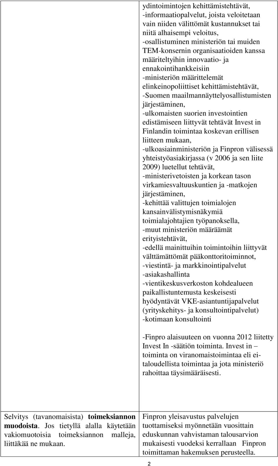 -ulkomaisten suorien investointien edistämiseen liittyvät tehtävät Invest in Finlandin toimintaa koskevan erillisen liitteen mukaan, -ulkoasiainministeriön ja Finpron välisessä yhteistyöasiakirjassa