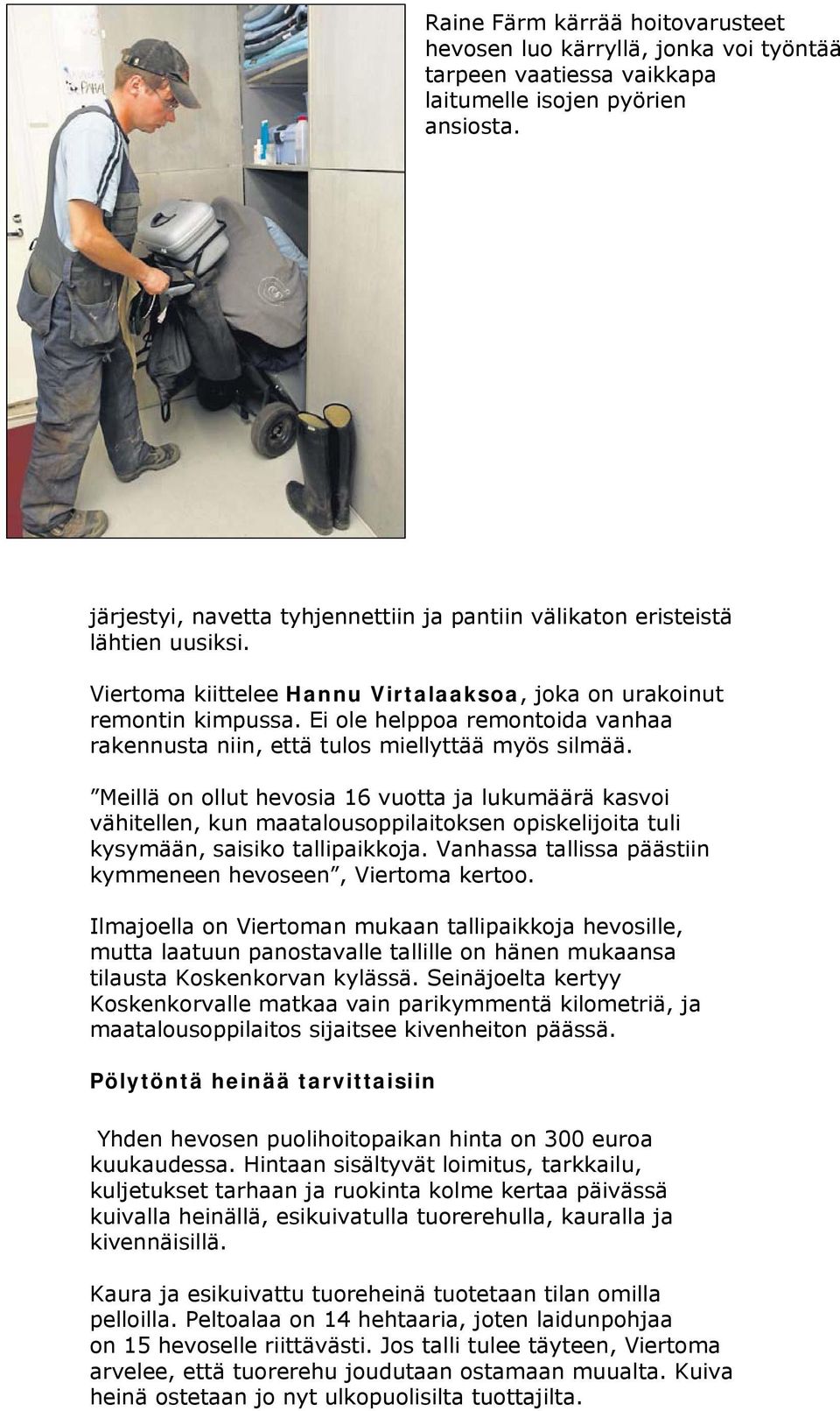 Ei ole helppoa remontoida vanhaa rakennusta niin, että tulos miellyttää myös silmää.