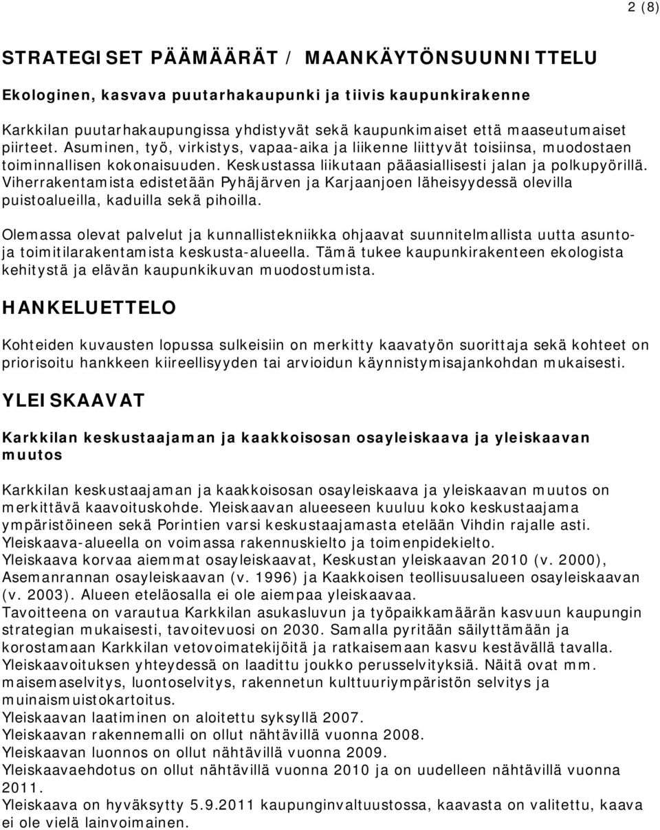 Viherrakentamista edistetään Pyhäjärven ja Karjaanjoen läheisyydessä olevilla puistoalueilla, kaduilla sekä pihoilla.