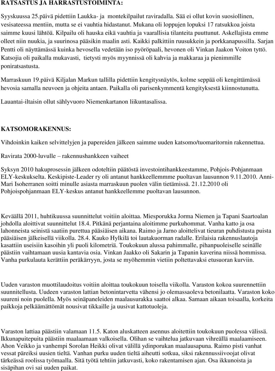 Askellajista emme olleet niin nuukia, ja suurinosa pääsikin maalin asti. Kaikki palkittiin ruusukkein ja porkkanapussilla.