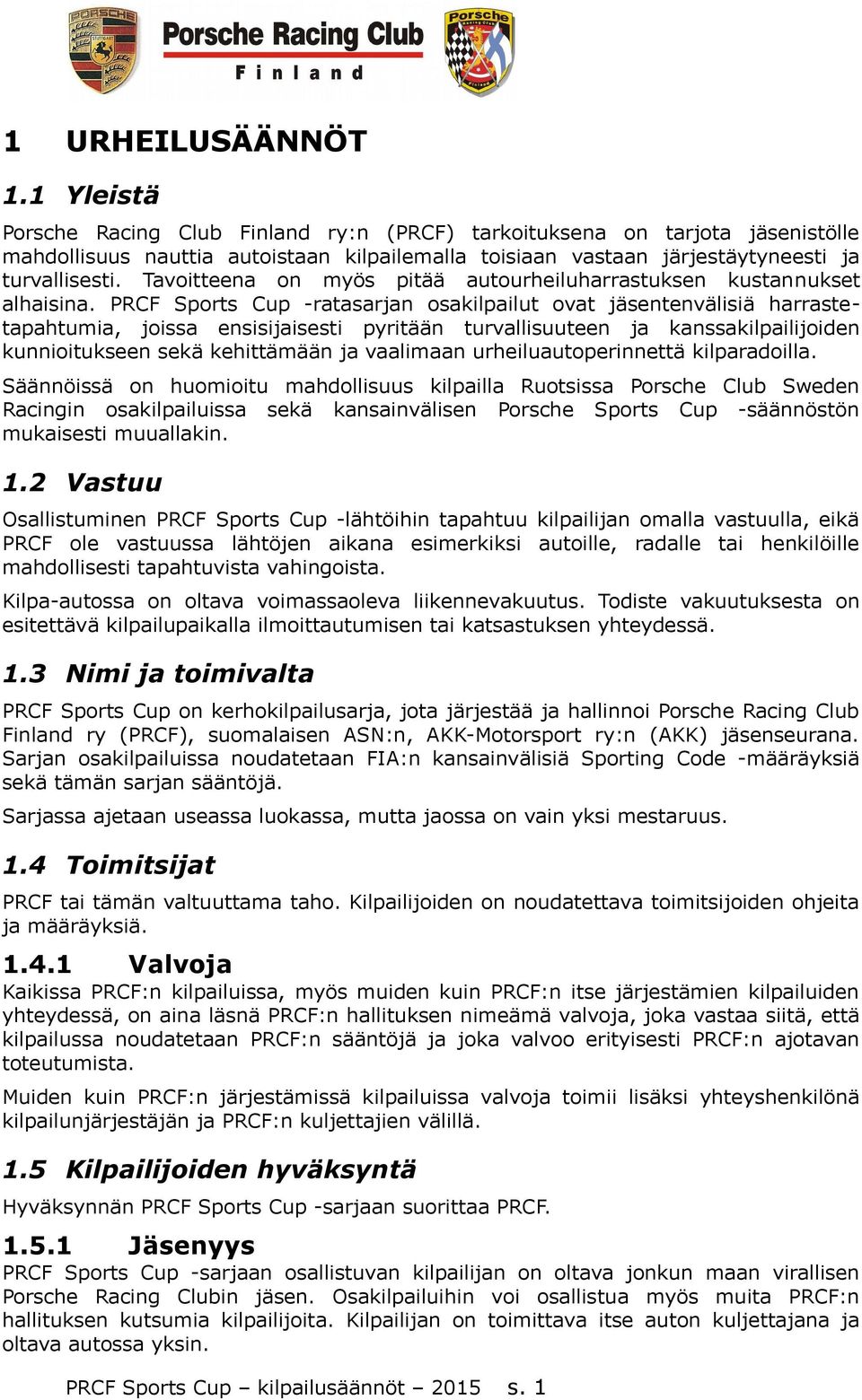 Tavoitteena on myös pitää autourheiluharrastuksen kustannukset alhaisina.