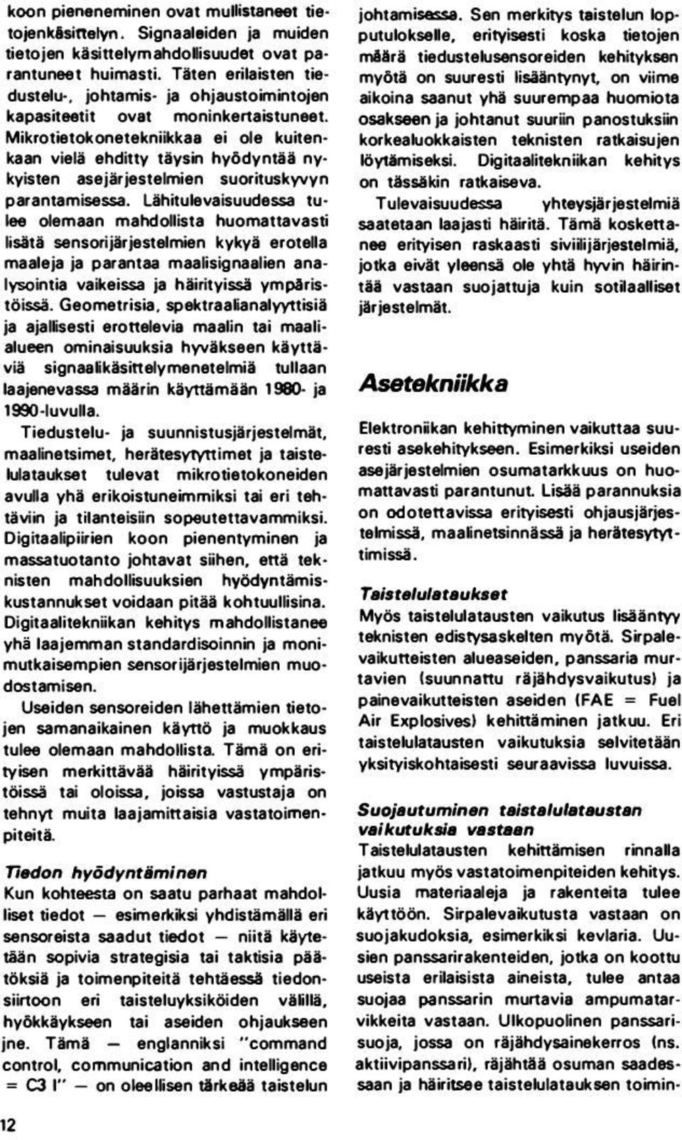 Mikrotiatokonetekniikkae ei ole kuitenkaan vielä ehditty tiysin hy6dyntil nykyisten asejärjestelmien suorituskyvyn parantamisessa.