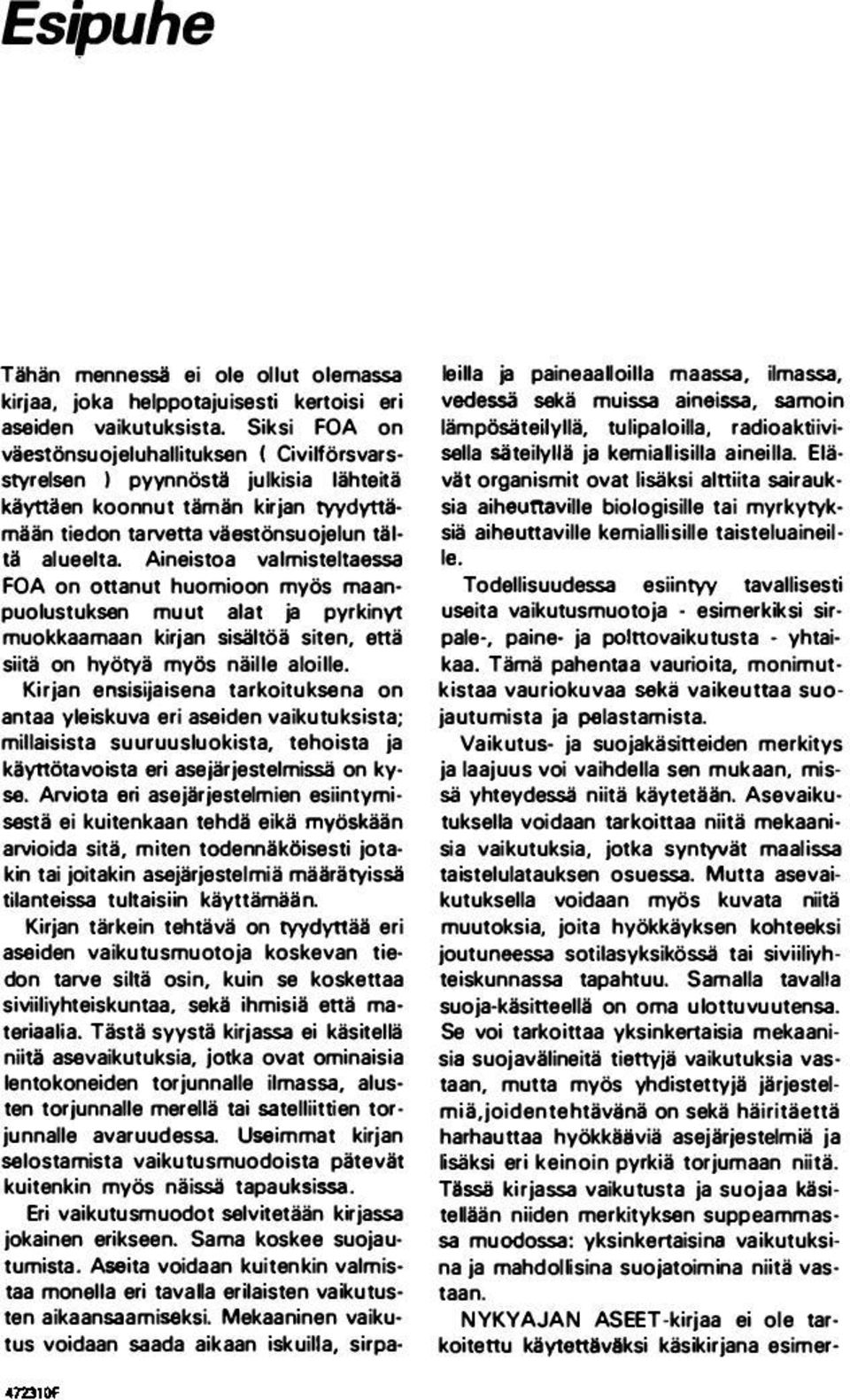 Aineistoa valmisteltaessa FOA on ottanut huomioon myös maanpuolustuksen muut alat ja pyrkinyt muokkaamaan kirjan lislltöi siten, anä siitä on hyötyi my6s niille aloille.