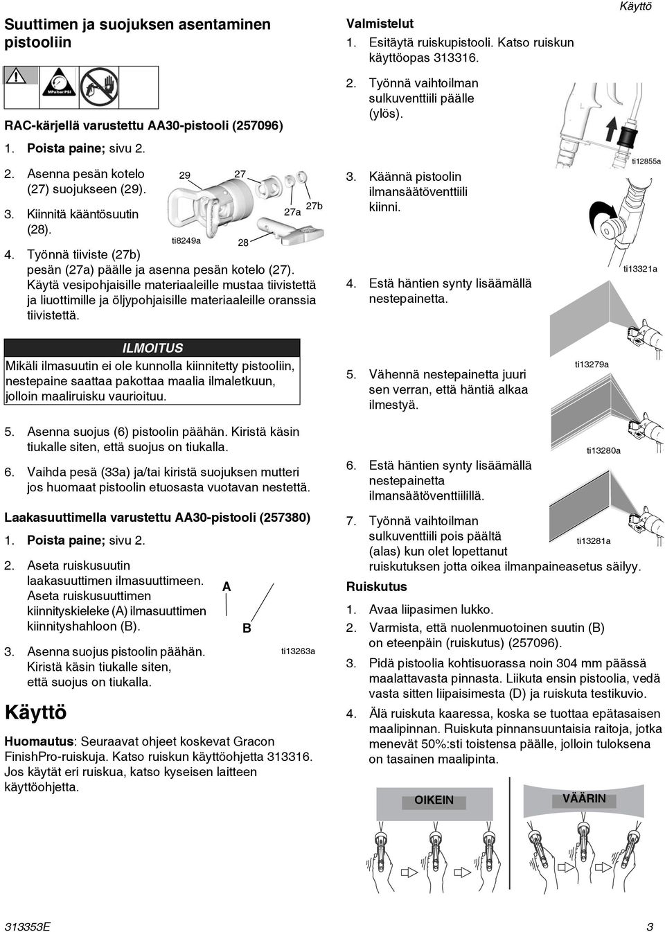 29 ti8249a 27 28 27b 27a Valmistelut 1. Esitäytä ruiskupistooli. Katso ruiskun käyttöopas 313316. 2. Työnnä vaihtoilman sulkuventtiili päälle (ylös). 3. Käännä pistoolin ilmansäätöventtiili kiinni. 4.