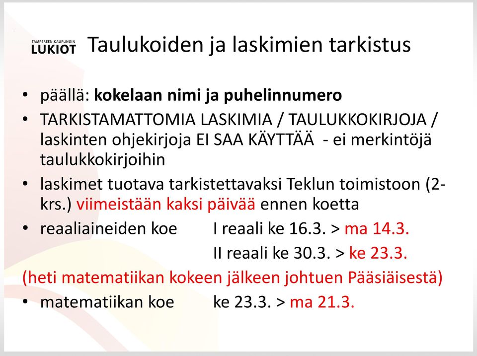 tarkistettavaksi Teklun toimistoon (2- krs.