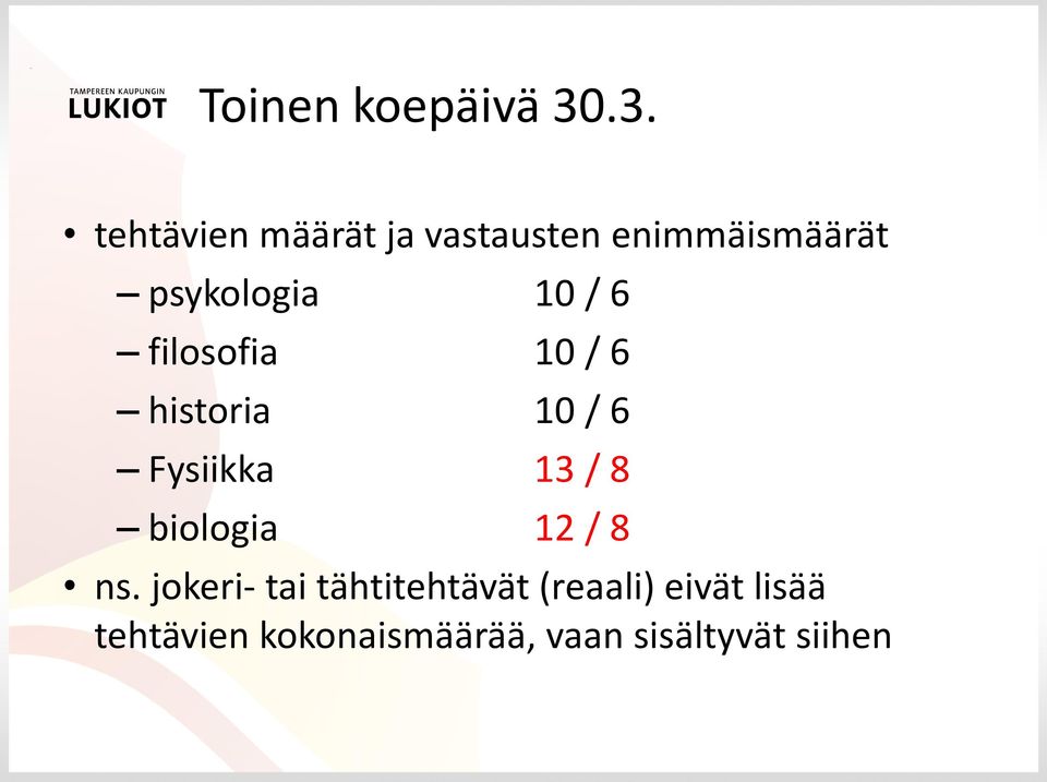 10 / 6 filosofia 10 / 6 historia 10 / 6 Fysiikka 13 / 8