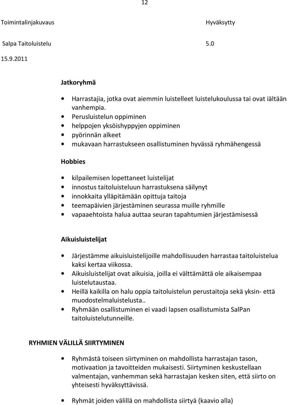 taitoluisteluun harrastuksena säilynyt innokkaita ylläpitämään opittuja taitoja teemapäivien järjestäminen seurassa muille ryhmille vapaaehtoista halua auttaa seuran tapahtumien järjestämisessä