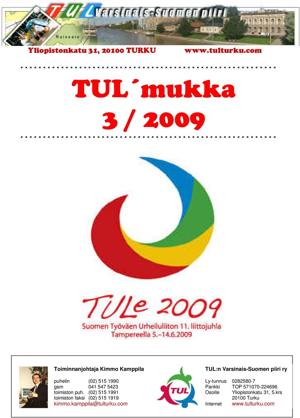 * * * * * * * * * * * * * * * * * * * * * * * * * * * * * * * * * * * * * * * * * * * * * * * * * * * Toiminnanjohtaja Kimmo Kamppila puhelin (02)