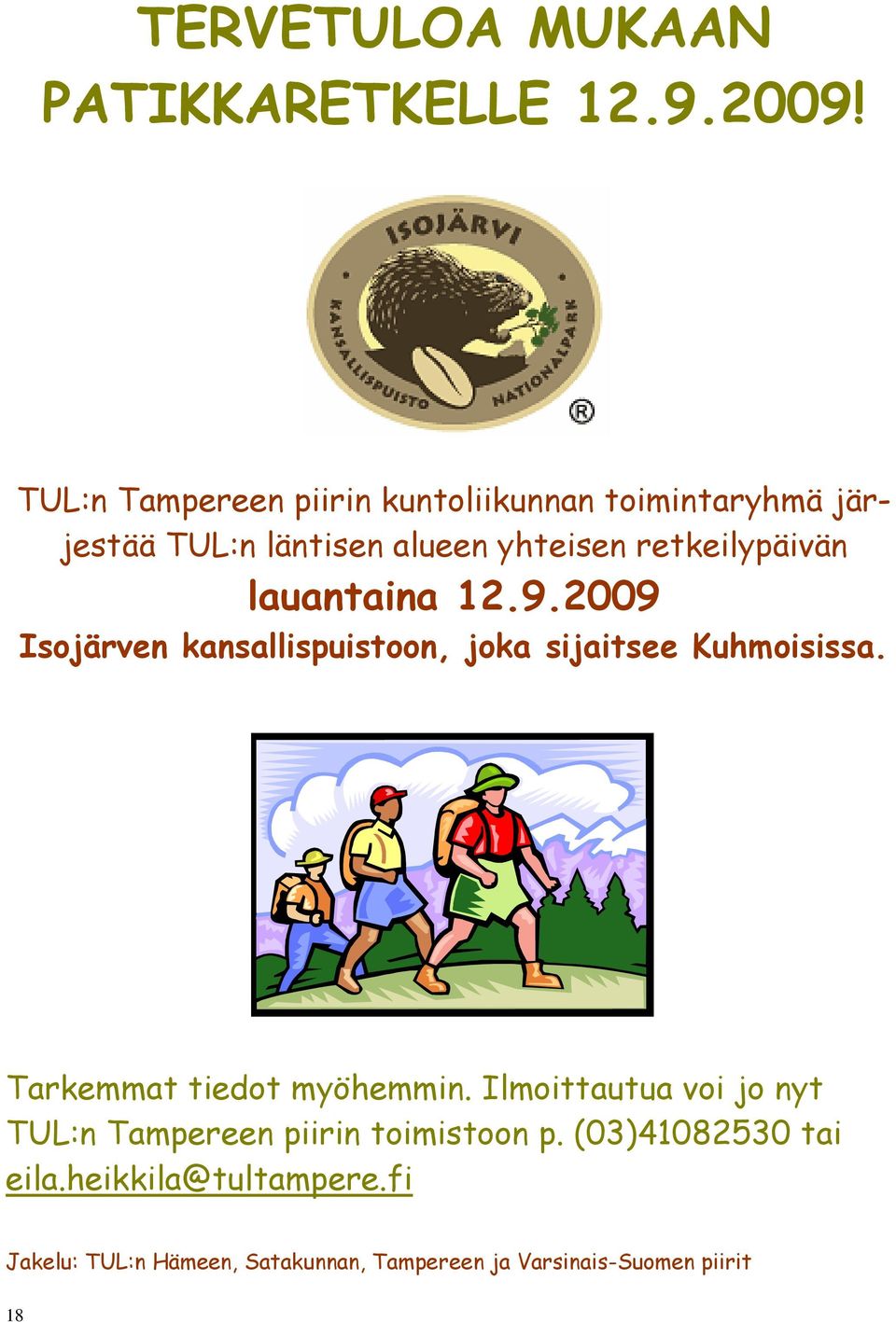 lauantaina 12.9.2009 Isojärven kansallispuistoon, joka sijaitsee Kuhmoisissa. Tarkemmat tiedot myöhemmin.