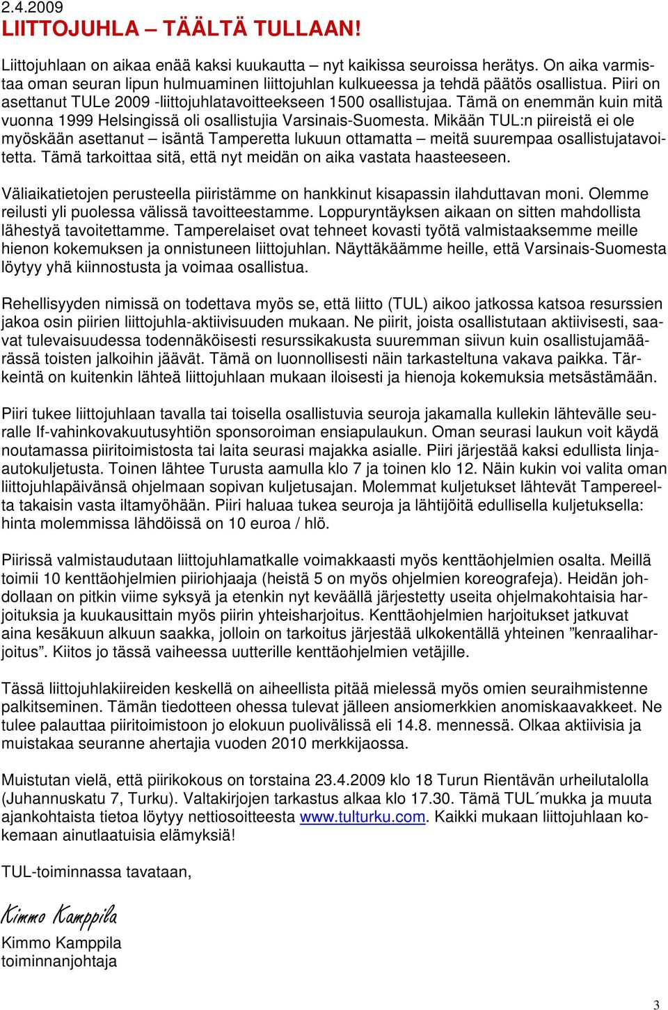 Tämä on enemmän kuin mitä vuonna 1999 Helsingissä oli osallistujia Varsinais-Suomesta.