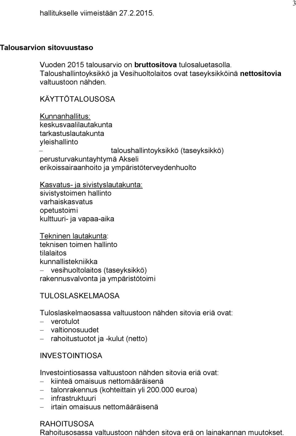 KÄYTTÖTALOUSOSA Kunnanhallitus: keskusvaalilautakunta tarkastuslautakunta yleishallinto taloushallintoyksikkö (taseyksikkö) perusturvakuntayhtymä Akseli erikoissairaanhoito ja