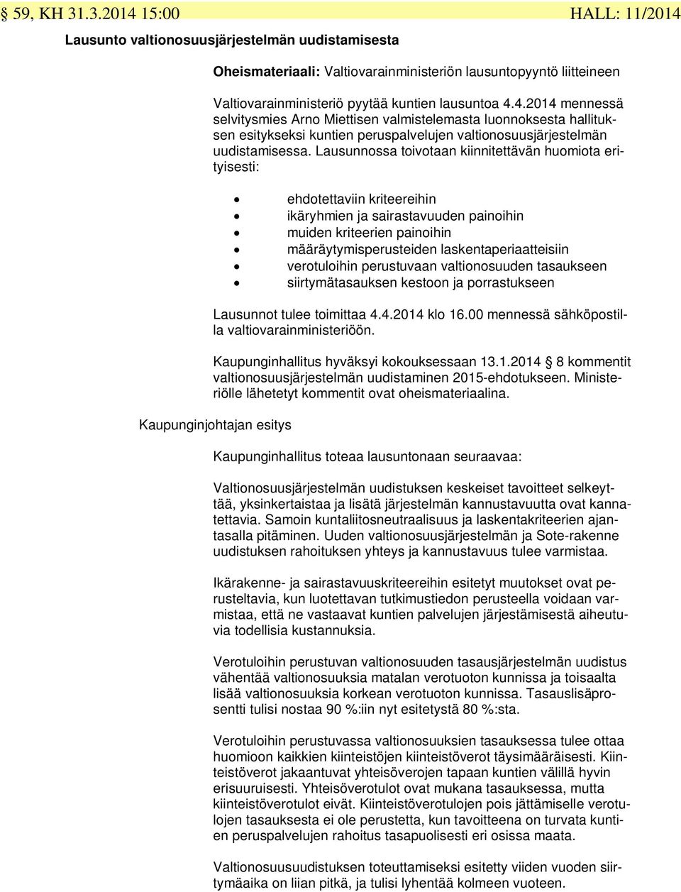 Lausunnossa toivotaan kiinnitettävän huomiota erityisesti: ehdotettaviin kriteereihin ikäryhmien ja sairastavuuden painoihin muiden kriteerien painoihin määräytymisperusteiden laskentaperiaatteisiin