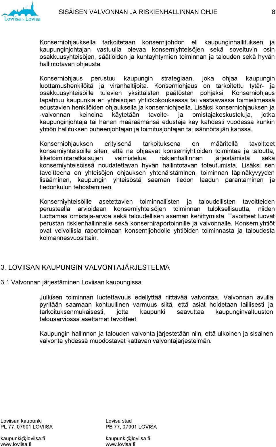 Konserniohjaus perustuu kaupungin strategiaan, joka ohjaa kaupungin luottamushenkilöitä ja viranhaltijoita.