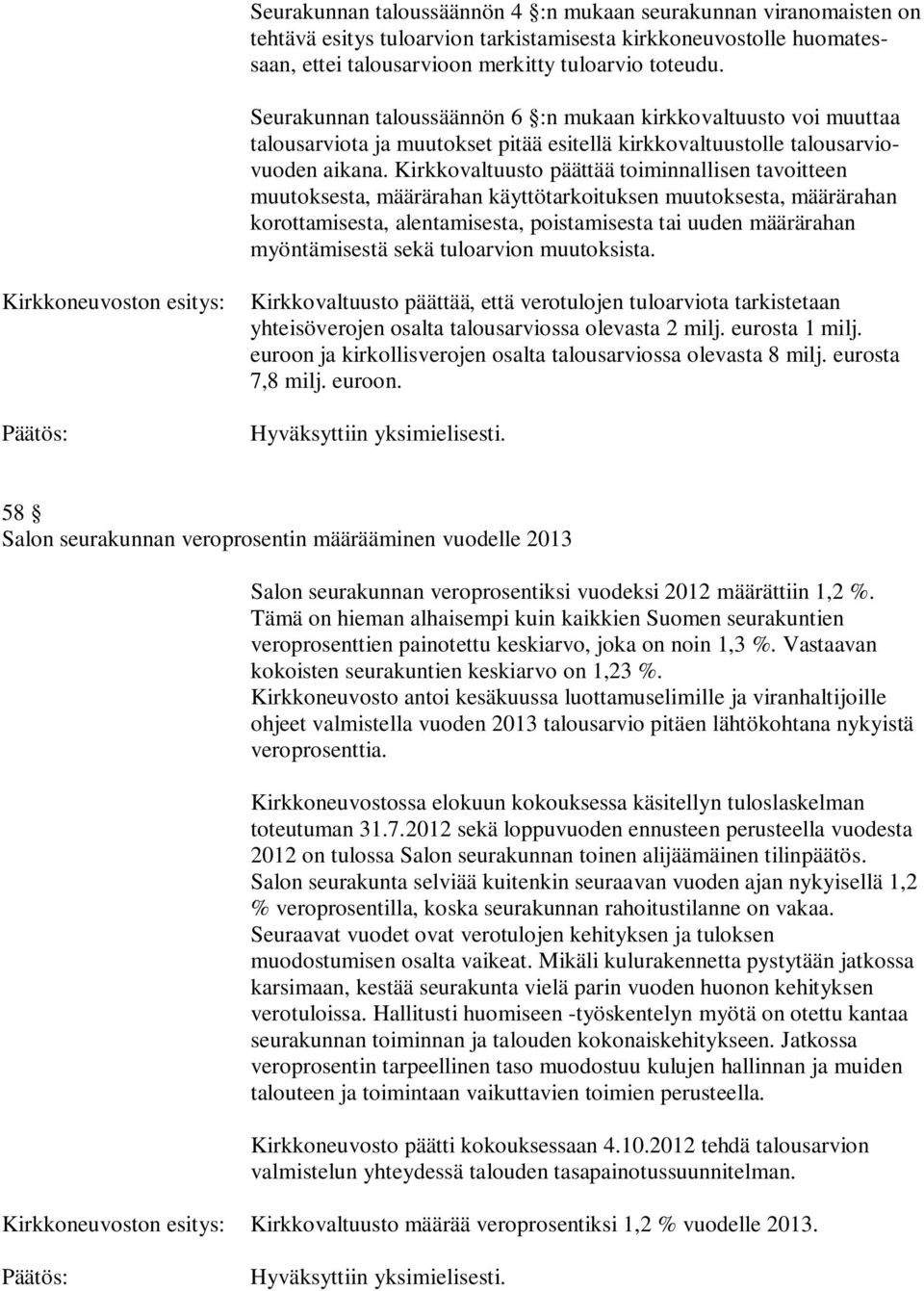 Kirkkovaltuusto päättää toiminnallisen tavoitteen muutoksesta, määrärahan käyttötarkoituksen muutoksesta, määrärahan korottamisesta, alentamisesta, poistamisesta tai uuden määrärahan myöntämisestä