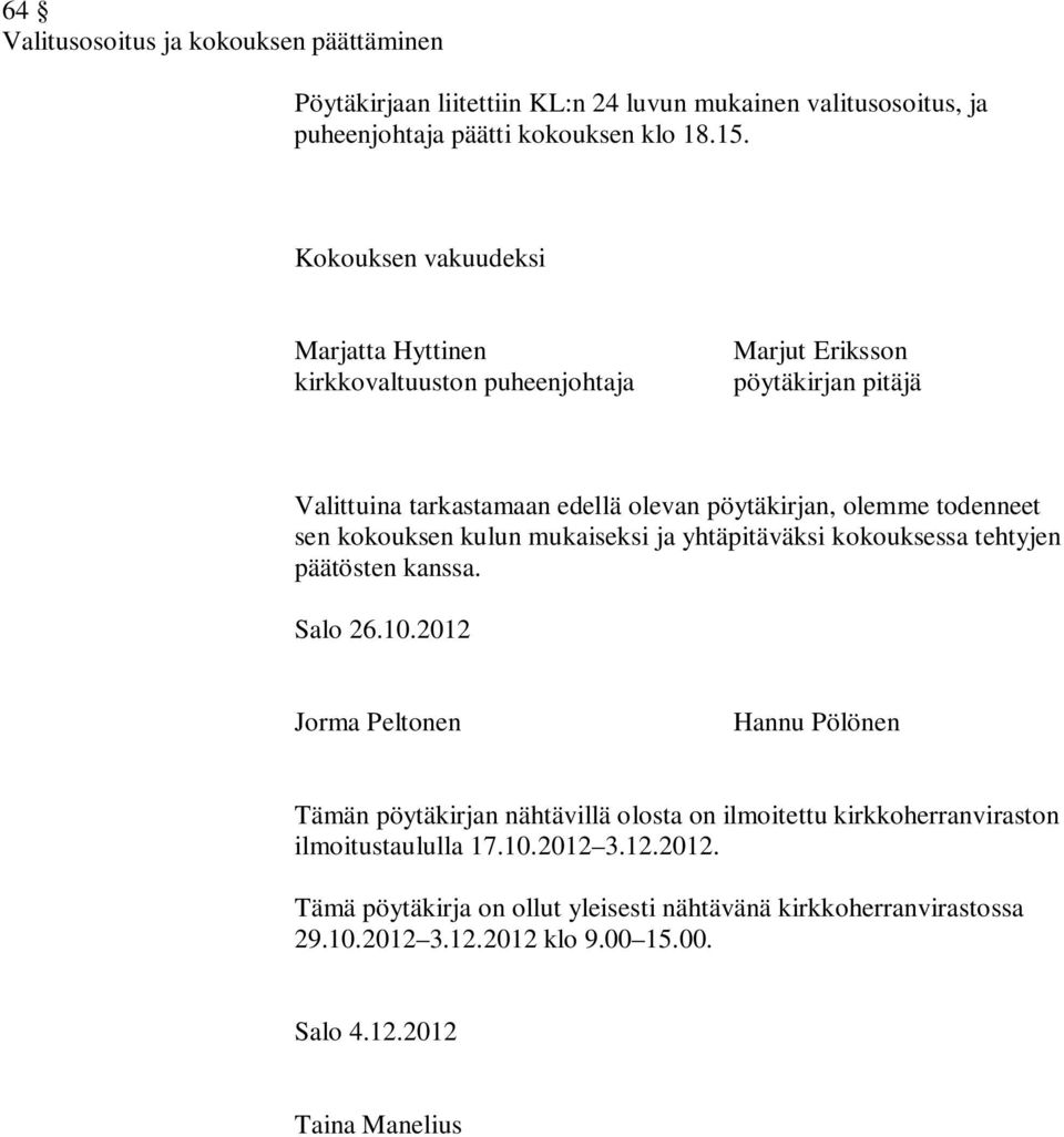 sen kokouksen kulun mukaiseksi ja yhtäpitäväksi kokouksessa tehtyjen päätösten kanssa. Salo 26.10.