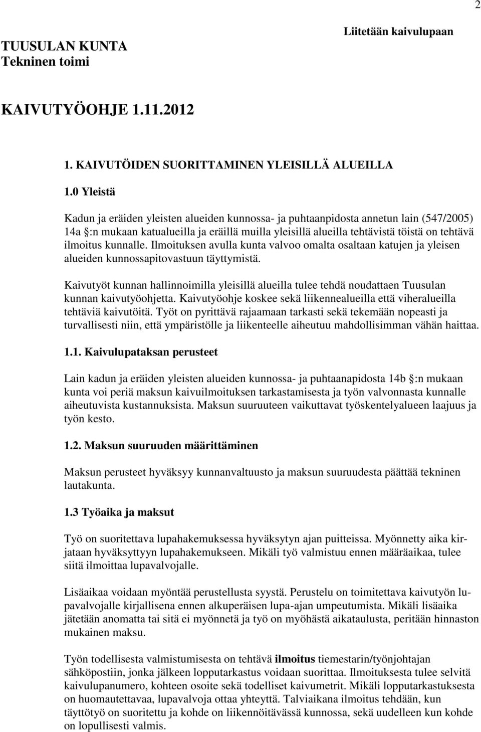 kunnalle. Ilmoituksen avulla kunta valvoo omalta osaltaan katujen ja yleisen alueiden kunnossapitovastuun täyttymistä.
