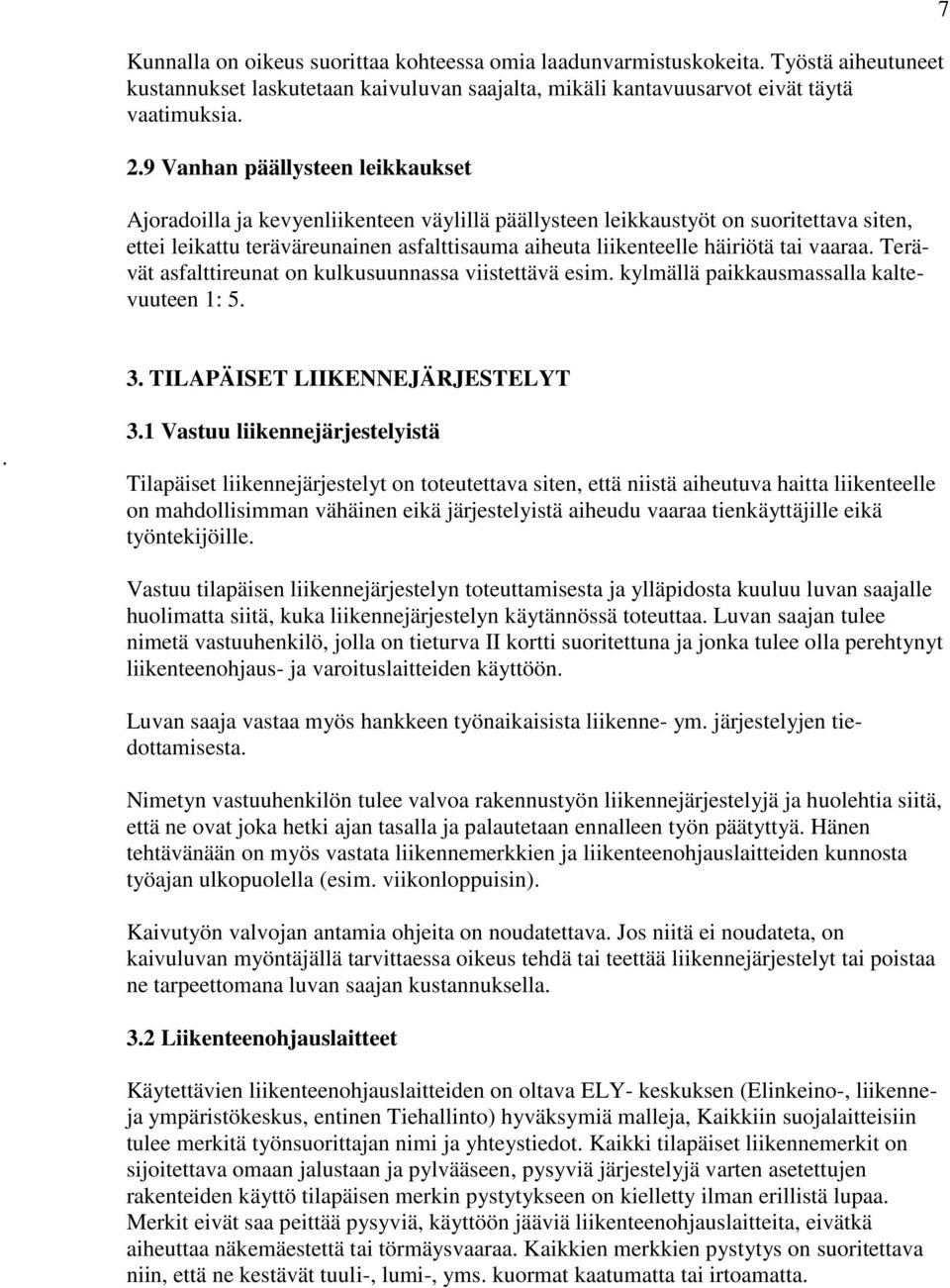 tai vaaraa. Terävät asfalttireunat on kulkusuunnassa viistettävä esim. kylmällä paikkausmassalla kaltevuuteen 1: 5. 7 3.