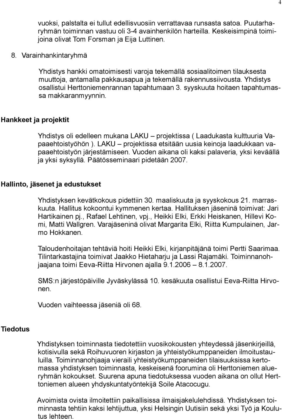 Yhdistys osallistui Herttoniemenrannan tapahtumaan 3. syyskuuta hoitaen tapahtumassa makkaranmyynnin.