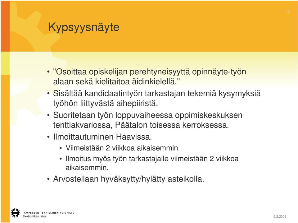 Suoritetaan työn loppuvaiheessa oppimiskeskuksen tenttiakvariossa, Päätalon toisessa kerroksessa.