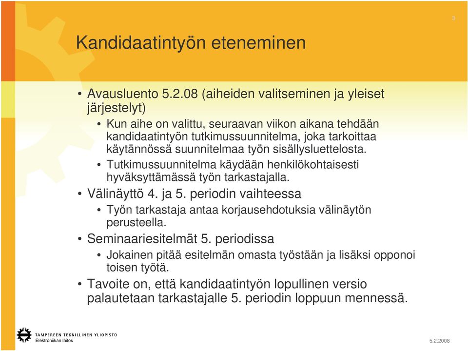 käytännössä suunnitelmaa työn sisällysluettelosta. Tutkimussuunnitelma käydään henkilökohtaisesti hyväksyttämässä työn tarkastajalla. Välinäyttö 4. ja 5.