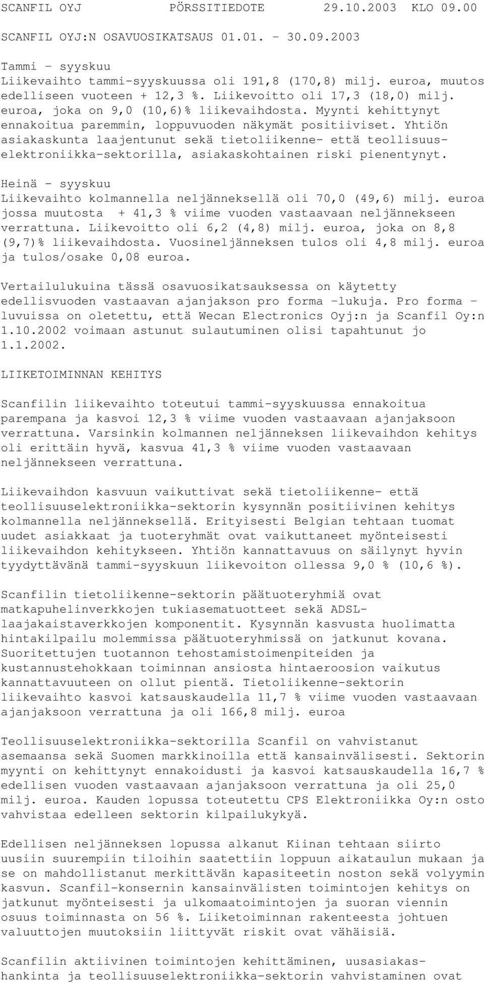 Yhtiön asiakaskunta laajentunut sekä tietoliikenne- että teollisuuselektroniikka-sektorilla, asiakaskohtainen riski pienentynyt.