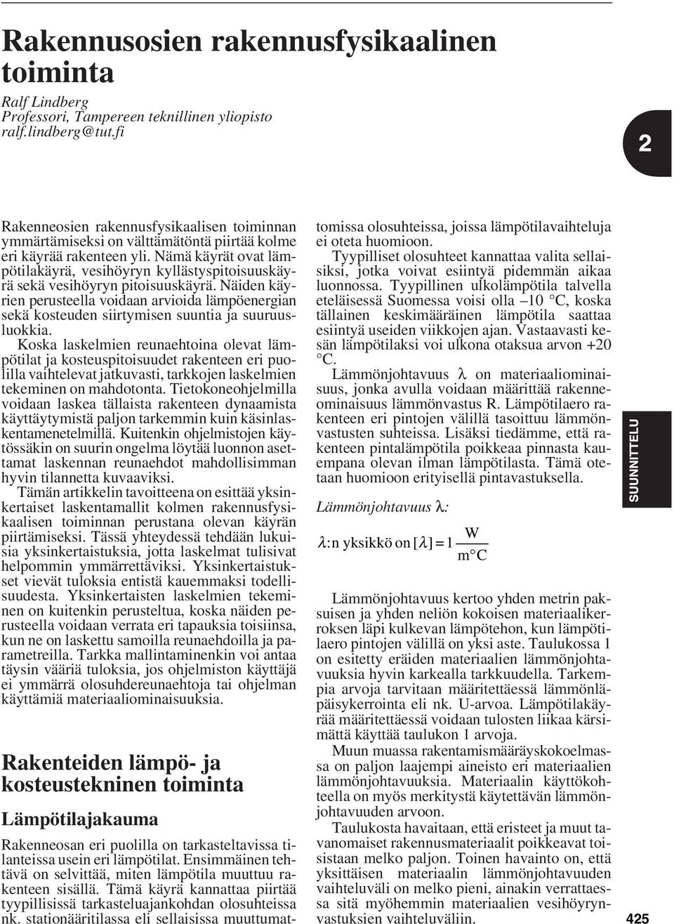 Nämä käyrä ova lämpöilakäyrä, vesihöyryn kylläsyspioisuuskäyrä sekä vesihöyryn pioisuuskäyrä. Näiden käyrien peruseella voidaan arvioida lämpöenerian sekä koseuden siirymisen suunia ja suuruusluokkia.