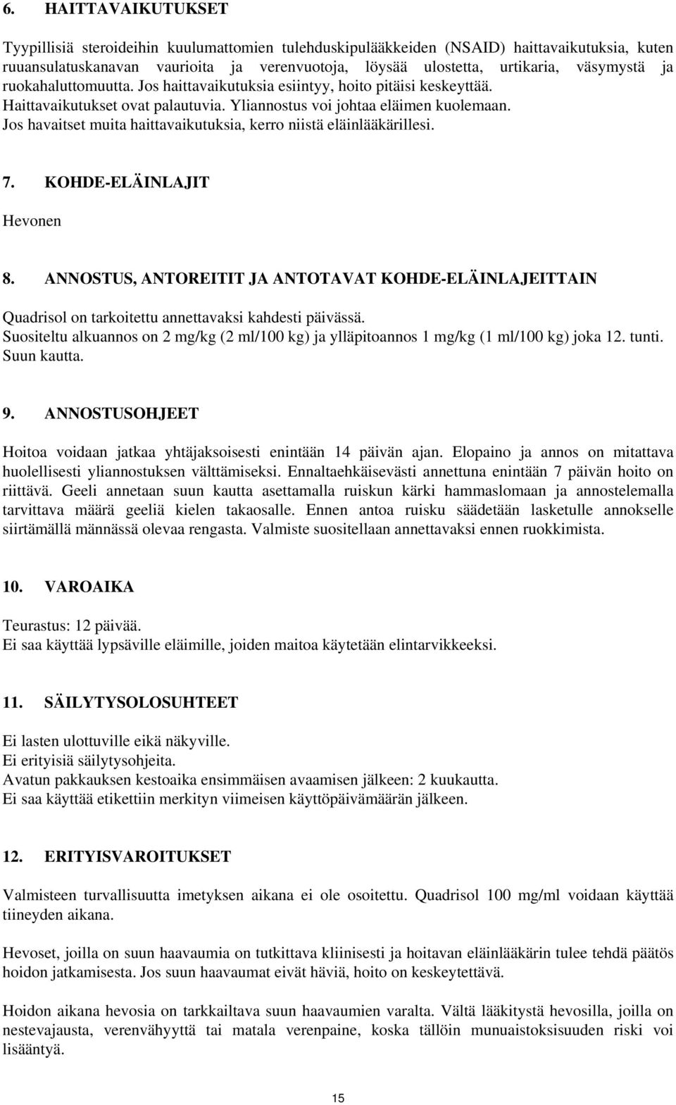 Jos havaitset muita haittavaikutuksia, kerro niistä eläinlääkärillesi. 7. KOHDE-ELÄINLAJIT Hevonen 8.