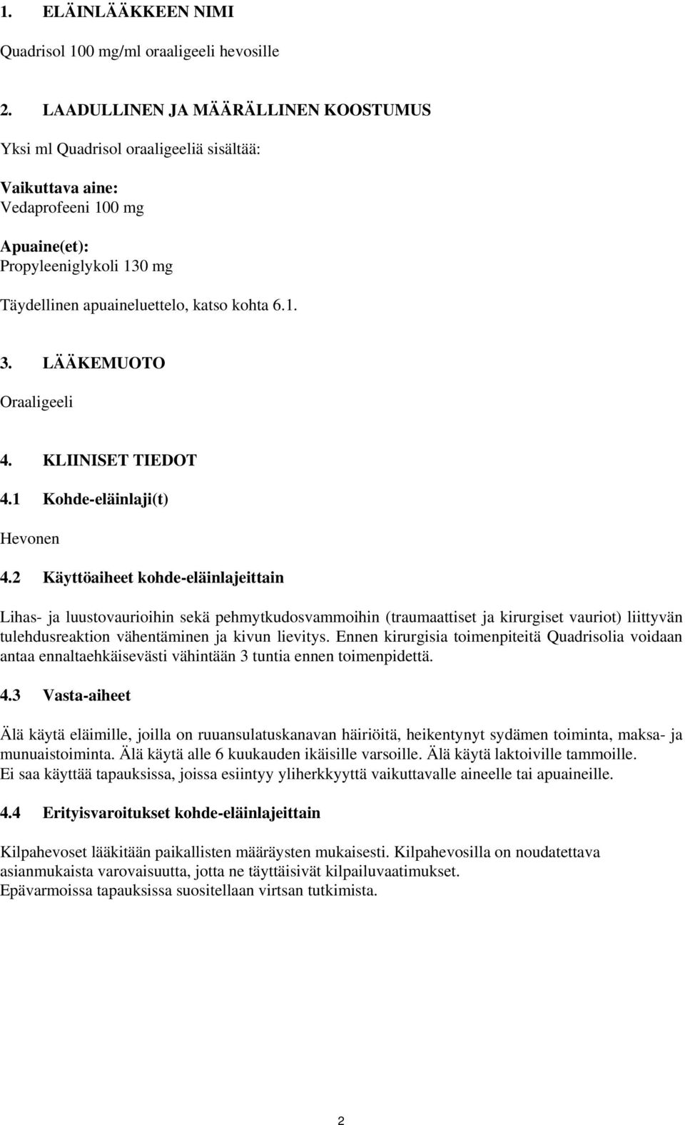 LÄÄKEMUOTO Oraaligeeli 4. KLIINISET TIEDOT 4.1 Kohde-eläinlaji(t) Hevonen 4.