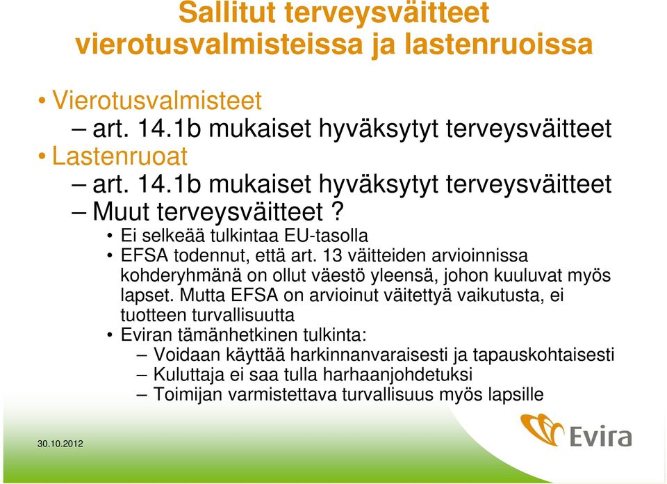 Mutta EFSA on arvioinut väitettyä vaikutusta, ei tuotteen turvallisuutta Eviran tämänhetkinen tulkinta: Voidaan käyttää harkinnanvaraisesti ja