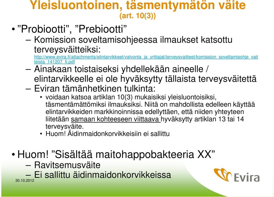 pdf Ainakaan toistaiseksi yhdellekään aineelle / elintarvikkeelle ei ole hyväksytty tällaista terveysväitettä Eviran tämänhetkinen tulkinta: voidaan katsoa artiklan 10(3) mukaisiksi