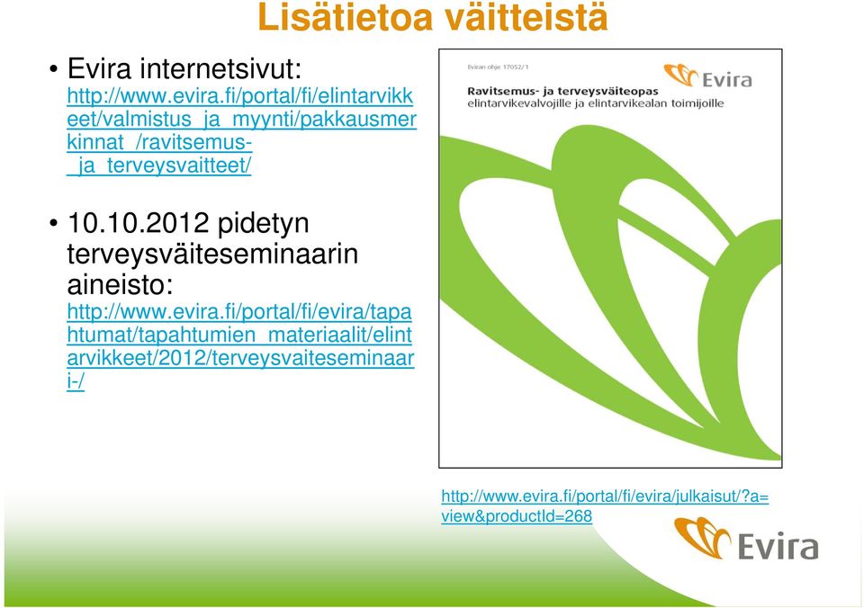 _ja_terveysvaitteet/ 10.10.2012 pidetyn terveysväiteseminaarin aineisto: http://www.evira.