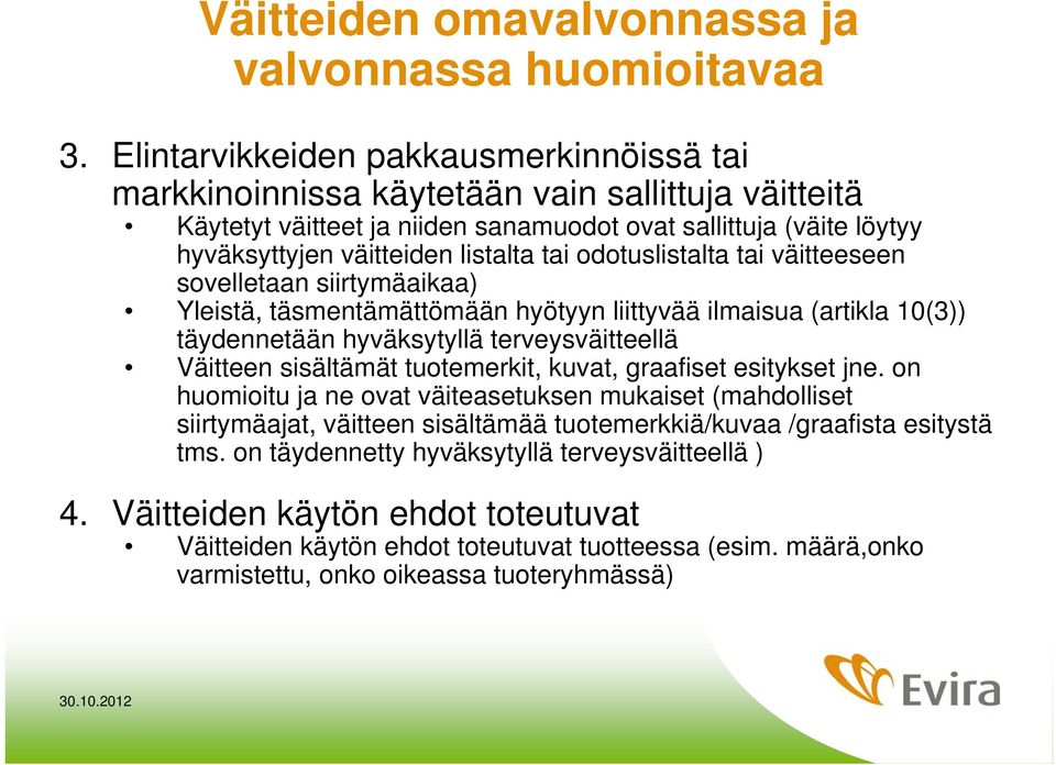 odotuslistalta tai väitteeseen sovelletaan siirtymäaikaa) Yleistä, täsmentämättömään hyötyyn liittyvää ilmaisua (artikla 10(3)) täydennetään hyväksytyllä terveysväitteellä Väitteen sisältämät