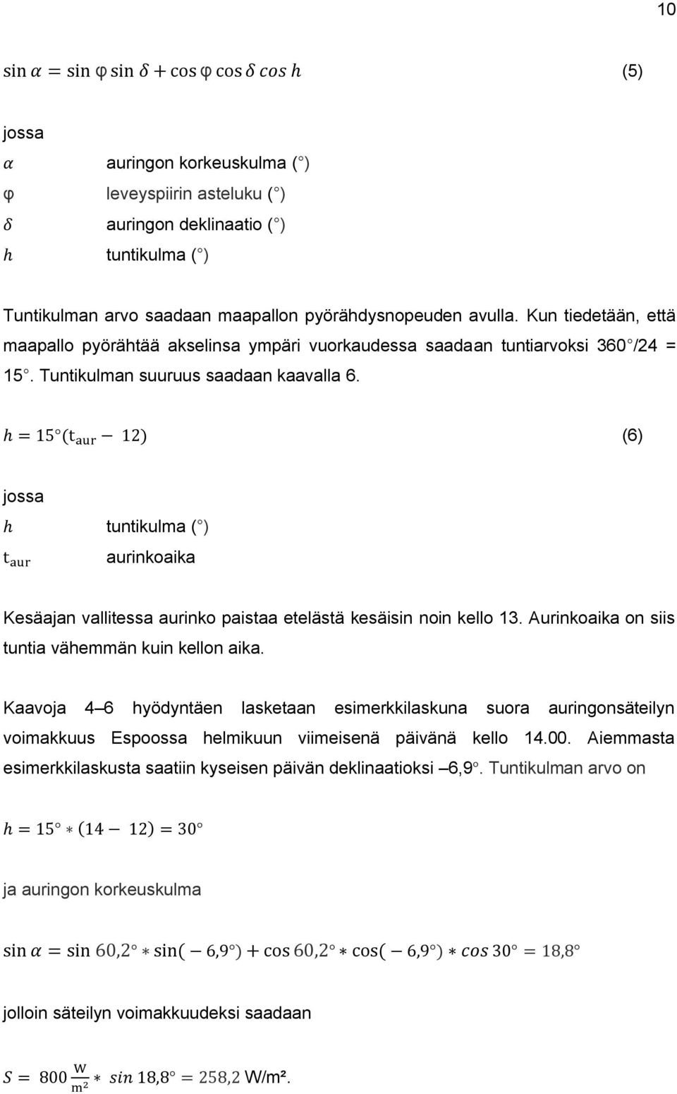 (6) jossa tuntikulma ( ) aurinkoaika Kesäajan vallitessa aurinko paistaa etelästä kesäisin noin kello 13. Aurinkoaika on siis tuntia vähemmän kuin kellon aika.