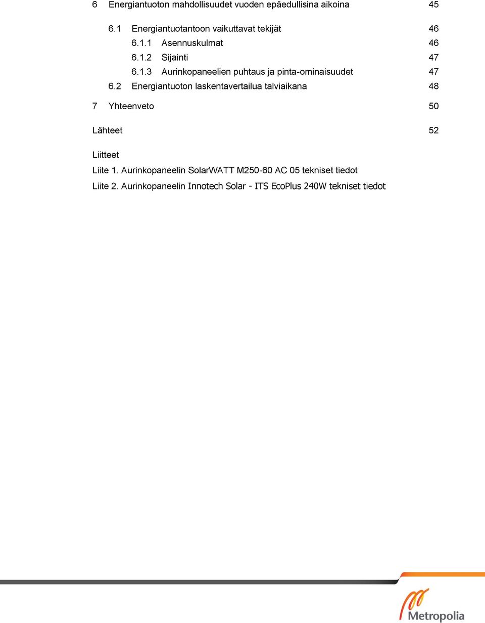 2 Energiantuoton laskentavertailua talviaikana 48 7 Yhteenveto 50 Lähteet 52 Liitteet Liite 1.