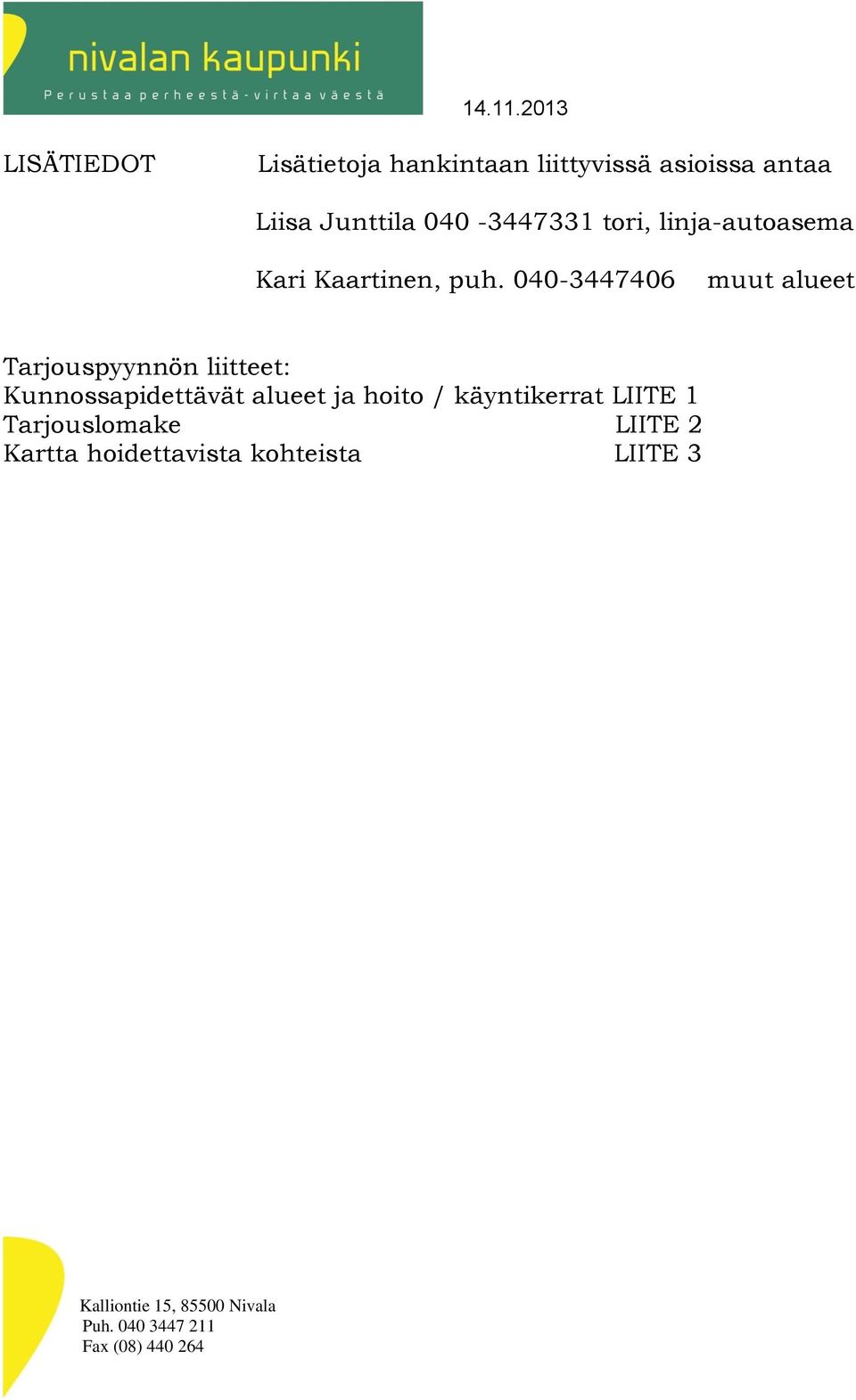 040-3447406 muut alueet Tarjouspyynnön liitteet: Kunnossapidettävät alueet