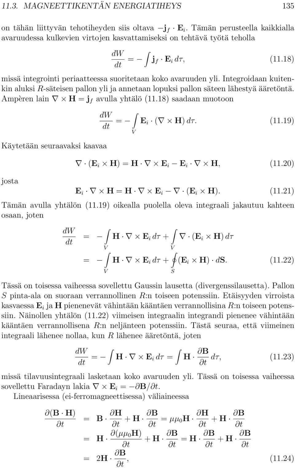 Integroidaan kuitenkin aluksi R-säteisen pallon yli ja annetaan lopuksi pallon säteen lähestyä ääretöntä. Ampèren lain H = j f avulla yhtälö (11.