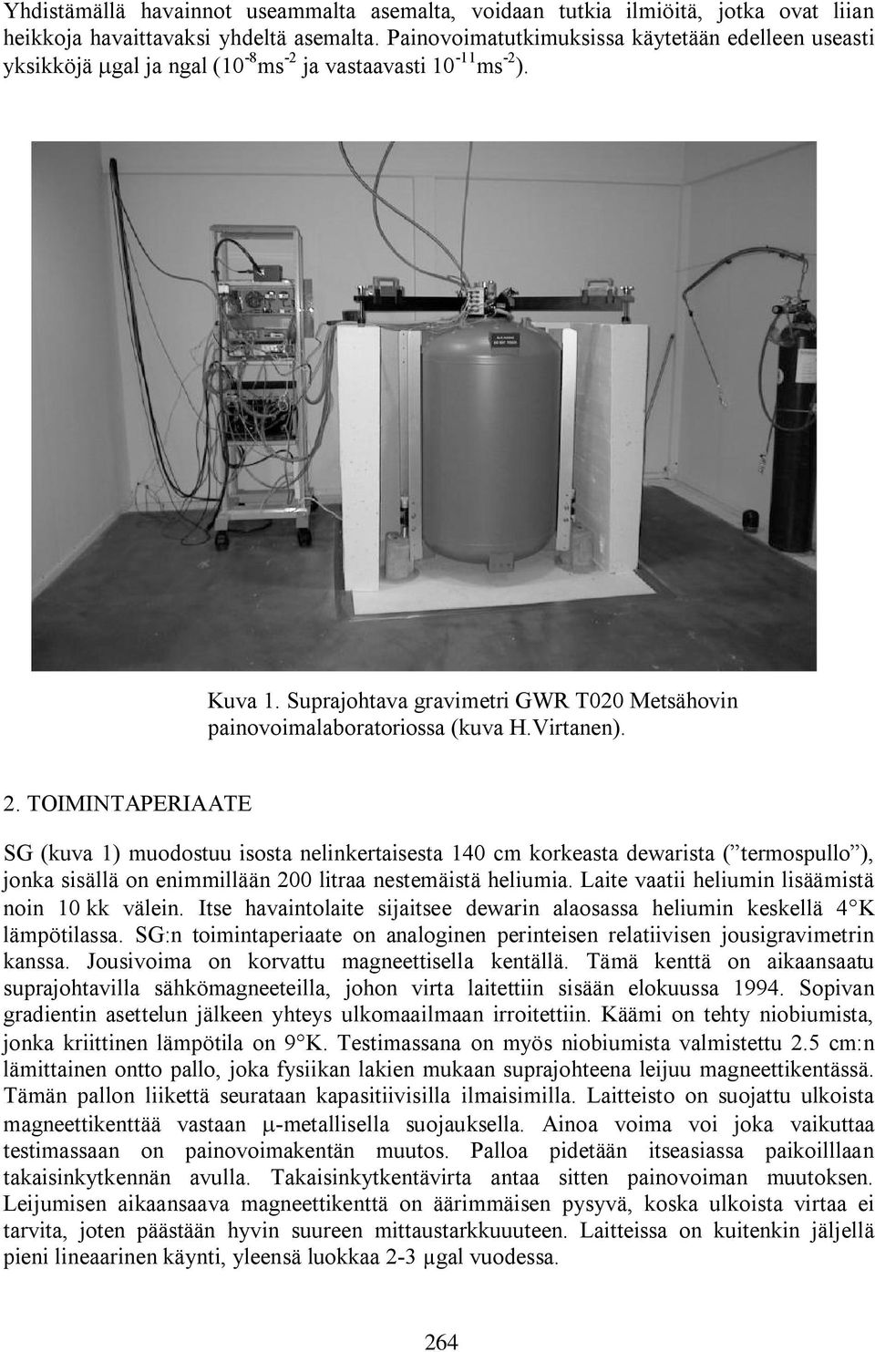 Virtanen). 2. TOIMINTAPERIAATE SG (kuva 1) muodostuu isosta nelinkertaisesta 140 cm korkeasta dewarista ( termospullo ), jonka sisällä on enimmillään 200 litraa nestemäistä heliumia.