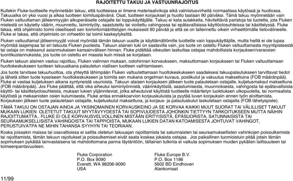Tämä takuu myönnetään vain Fluken valtuuttaman jälleenmyyjän alkuperäiselle ostajalle tai loppukäyttäjälle.