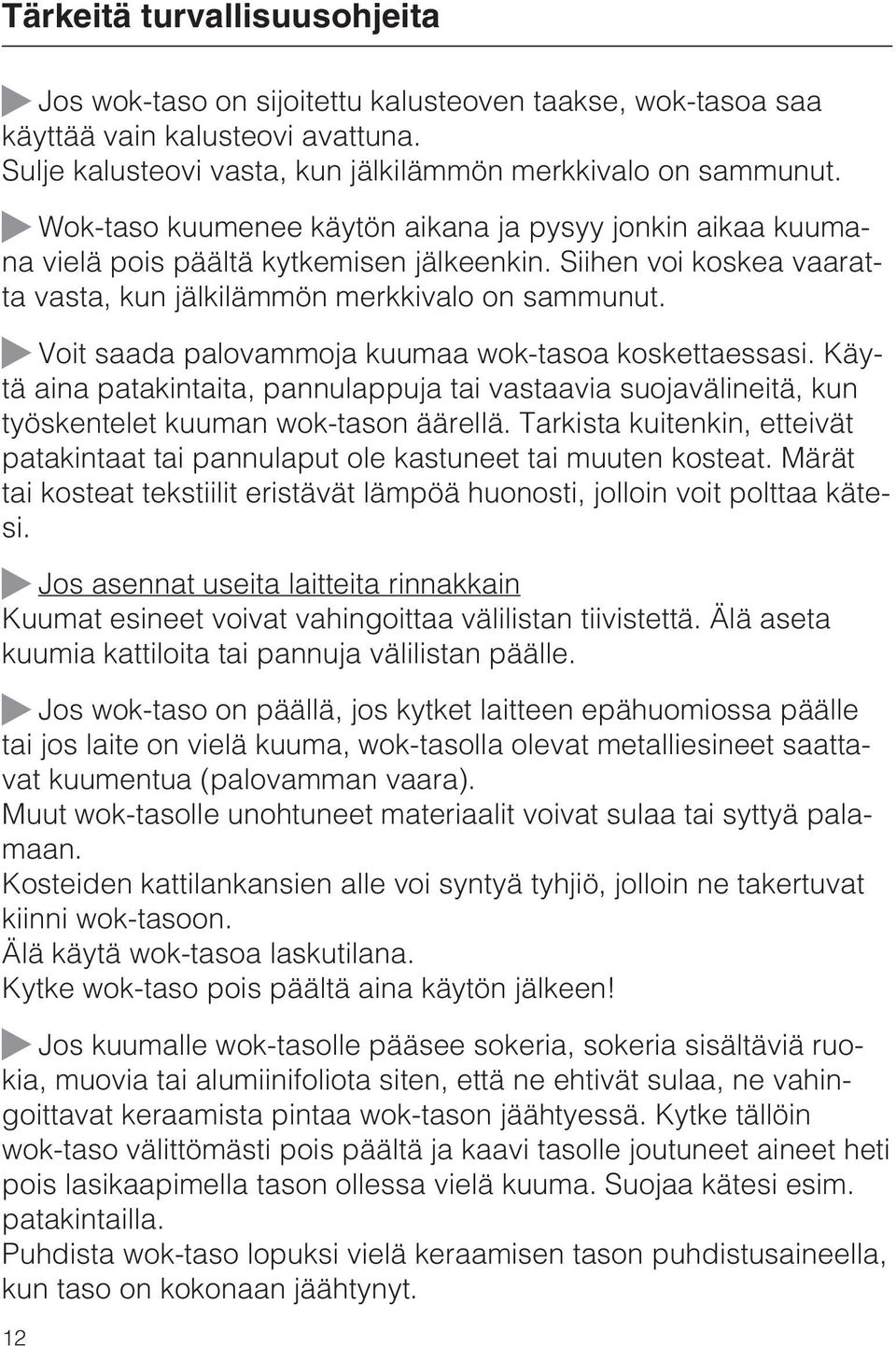 Voit saada palovammoja kuumaa wok-tasoa koskettaessasi. Käytä aina patakintaita, pannulappuja tai vastaavia suojavälineitä, kun työskentelet kuuman wok-tason äärellä.