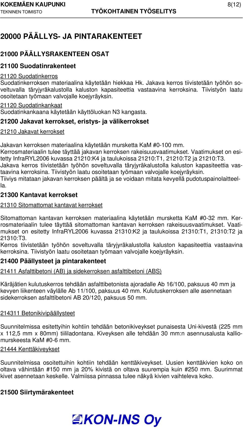 21120 Suodatinkankaat Suodatinkankaana käytetään käyttöluokan N3 kangasta.