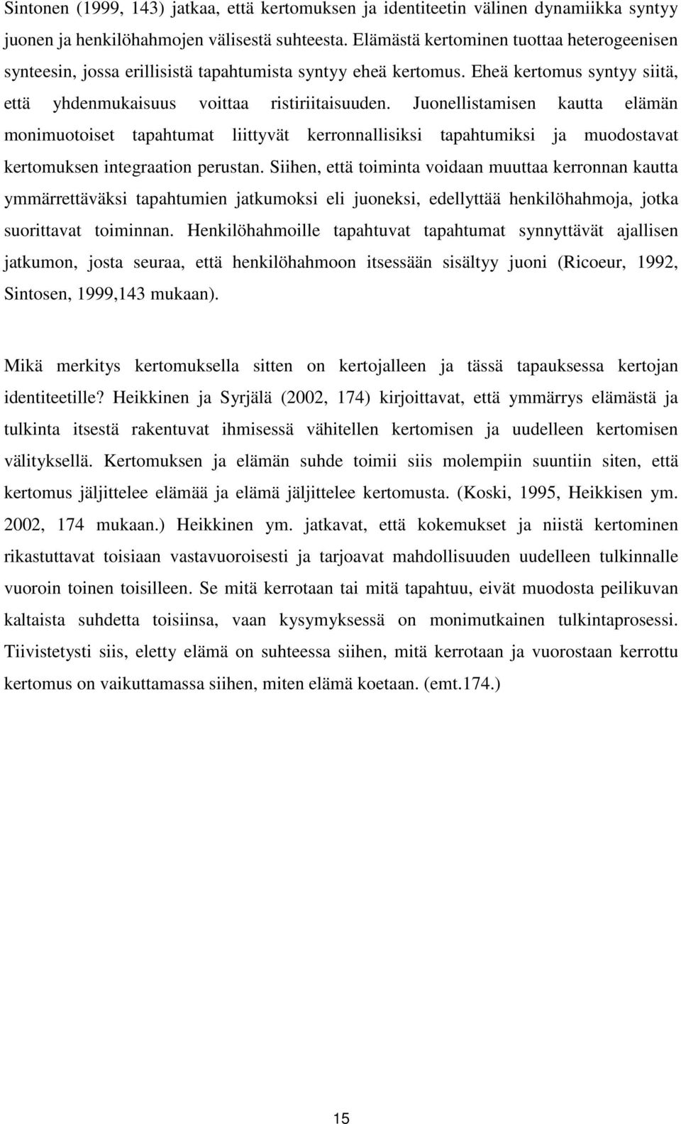 Juonellistamisen kautta elämän monimuotoiset tapahtumat liittyvät kerronnallisiksi tapahtumiksi ja muodostavat kertomuksen integraation perustan.